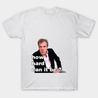 How hard can it be ? T-Shirt
